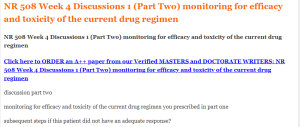 NR 508 Week 4 Discussions 1 (Part Two) monitoring for efficacy and toxicity of the current drug regimen