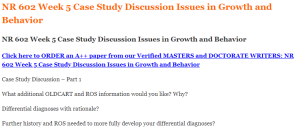 NR 602 Week 5 Case Study Discussion Issues in Growth and Behavior