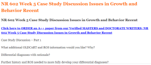NR 602 Week 5 Case Study Discussion Issues in Growth and Behavior Recent