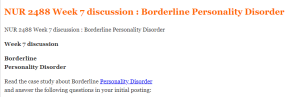 NUR 2488 Week 7 discussion  Borderline Personality Disorder