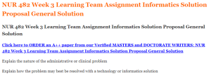 NUR 482 Week 3 Learning Team Assignment Informatics Solution Proposal General Solution