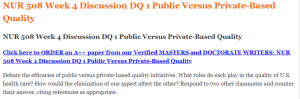 NUR 508 Week 4 Discussion DQ 1 Public Versus Private-Based Quality