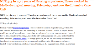 NUR 513 In my 7 years of Nursing experience, I have worked in Medical-surgical nursing, Telemetry, and now the Intensive Care Unit