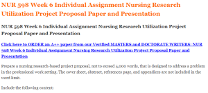 NUR 598 Week 6 Individual Assignment Nursing Research Utilization Project Proposal Paper and Presentation