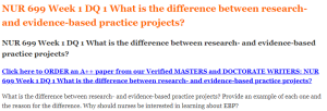 NUR 699 Week 1 DQ 1 What is the difference between research- and evidence-based practice projects