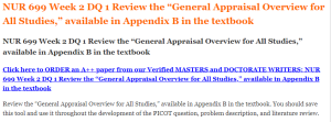 NUR 699 Week 2 DQ 1 Review the “General Appraisal Overview for All Studies,” available in Appendix B in the textbook