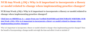 NUR 699 Week 5 DQ 1 Why is it important to incorporate a theory or model related to change when implementing practice changes
