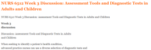 NURS 6512 Week 3 Discussion Assessment Tools and Diagnostic Tests in Adults and Children