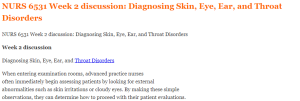 NURS 6531 Week 2 discussion Diagnosing Skin, Eye, Ear, and Throat Disorders