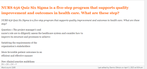 NURS 656 Quiz Six Sigma is a five-step program that supports quality improvement and outcomes in health care. What are these step