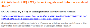 SOC 100 Week 2 DQ 2 Why do sociologists need to follow a code of ethics