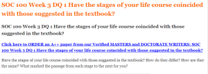 SOC 100 Week 3 DQ 1 Have the stages of your life course coincided with those suggested in the textbook