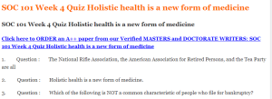 SOC 101 Week 4 Quiz Holistic health is a new form of medicine