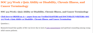 SOC 313 Week 1 Quiz Ability or Disability, Chronic Illness, and Cancer Terminology