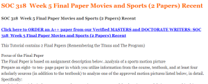 SOC 318  Week 5 Final Paper Movies and Sports (2 Papers) Recent