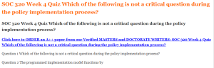 SOC 320 Week 4 Quiz Which of the following is not a critical question during the policy implementation process