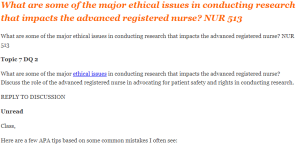 What are some of the major ethical issues in conducting research that impacts the advanced registered nurse NUR 513