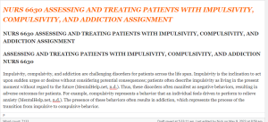 ASSESSING AND TREATING PATIENTS WITH IMPULSIVITY, COMPULSIVITY, AND ADDICTION NURS 6630