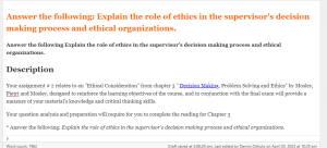 Answer the following Explain the role of ethics in the supervisor's decision making process and ethical organizations.