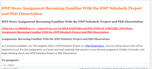 DNP 8000 Assignment Becoming Familiar With the DNP Scholarly Project and PhD Dissertation