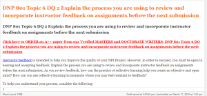 DNP 801 Topic 6 DQ 2 Explain the process you are using to review and incorporate instructor feedback on assignments before the next submission