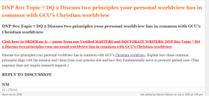 DNP 801 Topic 7 DQ 2 Discuss two principles your personal worldview has in common with GCU's Christian worldview