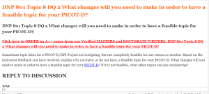 DNP 801 Topic 8 DQ 2 What changes will you need to make in order to have a feasible topic for your PICOT-D