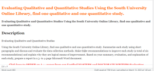 Evaluating Qualitative and Quantitative Studies Using the South University Online Library, find one qualitative and one quantitative study.