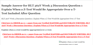 HLT 362V Week 3 Discussion Question 1 Explain When a ZTest Would Be Appropriate Over a TTest