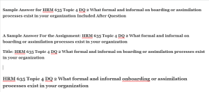 HRM 635 Topic 4 DQ 2 What formal and informal on boarding or assimilation processes exist in your organization