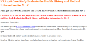 NRS 428 Case Study Evaluate the Health History and Medical Information for Mr. C