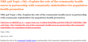 NRS 428 Topic 1 DQ 1 Explain the role of the community health nurse in partnership with community stakeholders for population health promotion