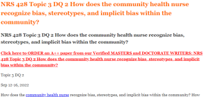 NRS 428 Topic 3 DQ 2 How does the community health nurse recognize bias, stereotypes, and implicit bias within the community