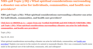 NRS-428 Topic 5 DQ 1 What spiritual considerations surrounding a disaster can arise for individuals, communities, and health care providers