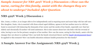 NRS 429V Week 5 Discussion 1 How can the nurse, caring for this family, assist with the changes they are about to undergo?