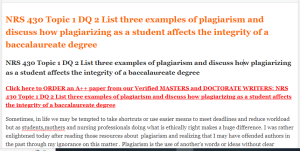 NRS 430 Topic 1 DQ 2 List three examples of plagiarism and discuss how plagiarizing as a student affects the integrity of a baccalaureate degree