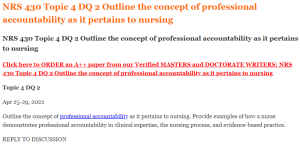 NRS 430 Topic 4 DQ 2 Outline the concept of professional accountability as it pertains to nursing