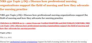 NRS 430 Topic 5 DQ 1 Discuss how professional nursing organizations support the field of nursing and how they advocate for nursing practice