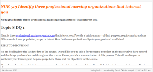NUR 513 Identify three professional nursing organizations that interest you