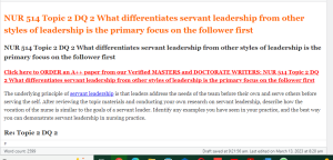 NUR 514 Topic 2 DQ 2 What differentiates servant leadership from other styles of leadership is the primary focus on the follower first