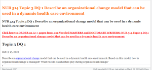 NUR 514 Topic 3 DQ 1 Describe an organizational change model that can be used in a dynamic health care environment
