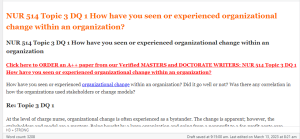 NUR 514 Topic 3 DQ 1 How have you seen or experienced organizational change within an organization