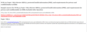 NUR 514 Topic 7 DQ 2 Review HIPAA protected health information (PHI) and requirements for privacy and confidentiality in EHRs