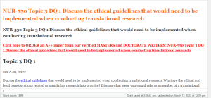 NUR-550 Topic 3 DQ 1 Discuss the ethical guidelines that would need to be implemented when conducting translational research