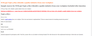 NUR-550 Topic 5 DQ 2 Identify a quality initiative from your workplace