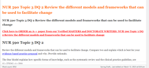 NUR 590 Topic 3 DQ 2 Review the different models and frameworks that can be used to facilitate change