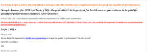 NUR 621 Topic 5 DQ 2 Do you think it is important for health care organizations to be paid for quality of performance