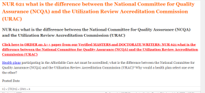 NUR 621 what is the difference between the National Committee for Quality Assurance (NCQA) and the Utilization Review Accreditation Commission (URAC)