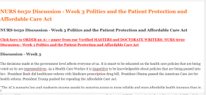 NURS 6050 Discussion - Week 3 Politics and the Patient Protection and Affordable Care Act