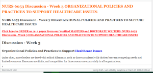 NURS 6053 Discussion - Week 3 ORGANIZATIONAL POLICIES AND PRACTICES TO SUPPORT HEALTHCARE ISSUES